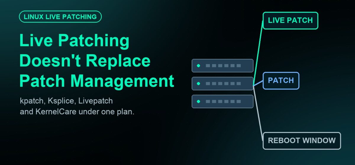 Live Patching Doesn’t Replace Patch Management: Running kpatch, Ksplice, Livepatch and KernelCare Under One Plan