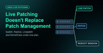Live Patching Doesn’t Replace Patch Management: Running kpatch, Ksplice, Livepatch and KernelCare Under One Plan