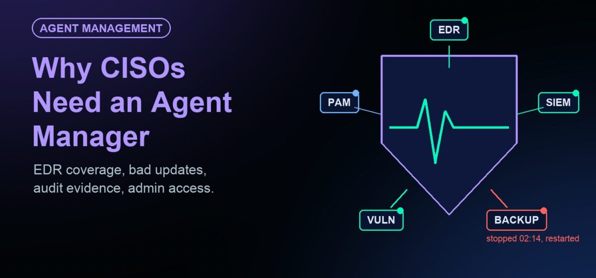 Why CISOs Need an Agent Manager: Your EDR Is Only as Good as the Agent Running It