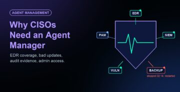Why CISOs Need an Agent Manager: Your EDR Is Only as Good as the Agent Running It