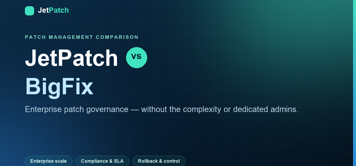 JetPatch vs BigFix: Enterprise Patch Governance Without the Complexity