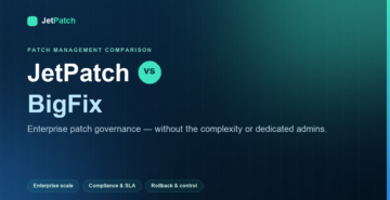 JetPatch vs BigFix: Enterprise Patch Governance Without the Complexity