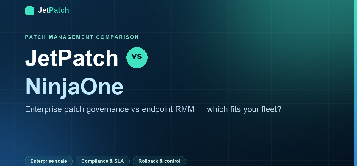 JetPatch vs NinjaOne: Enterprise Patch Governance vs Endpoint RMM