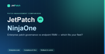 JetPatch vs NinjaOne: Enterprise Patch Governance vs Endpoint RMM